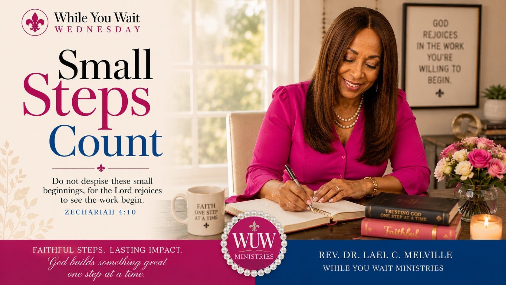 Rev. Dr. Lael C. Melville writing in a journal with the title "Small Steps Count" for While You Wait Wednesday, encouraging believers to trust God with small beginnings based on Zechariah 4:10.